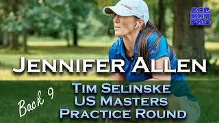 ARP | Jennifer Allen | Tim Selinske US Masters Practice Round | Back 9