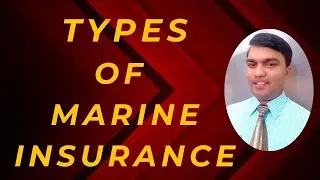 सामुन्द्रिक बीमाकाे प्रकार  Types of Marine Insurance Policy Explained with Examples
