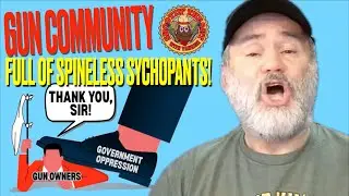 Gun Community Full of Spineless Sycophants!