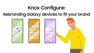 Knox Configure: Rebranding Galaxy devices to fit your brand | Samsung