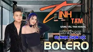 Tuyệt Phẩm Trữ Tình, Bolero, Hay Nhất 2024 - Tình Tạm - Mai Tiến Đạt.
