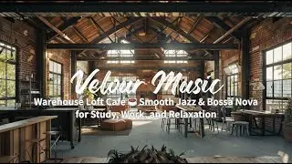 Warehouse Loft Café ☕ Smooth Jazz & Bossa Nova for Study, Work, and Relaxation