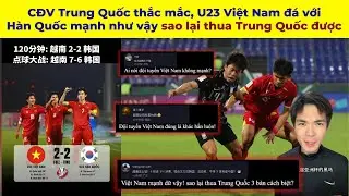 CĐV Trung Quốc thắc mắc, U23 Việt Nam đá với Hàn Quốc mạnh như vậy sao lại thua Trung Quốc được