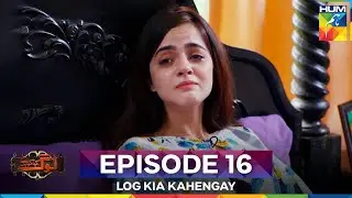 Log Kia Kahengay Episode 16