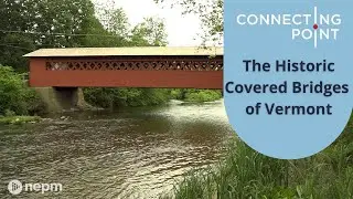 The Historic Covered Bridges of Southern Vermont | Connecting Point | Aug. 18, 2022