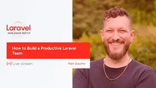 Laravel Worldwide Meetup - How to Build a Productive Laravel Team