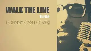 Turtle - Walk The Line [Johnny Cash Cover]