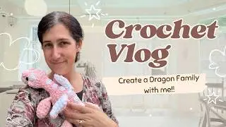 CROCHET VLOG! Crochet a Dragon mother and baby with me!! 