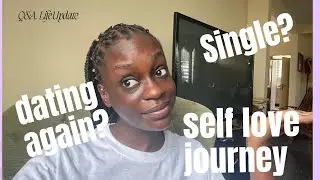 Life update: Single Again?, Learning self love?, Heart broken?, Dating?, After School plans +Advice