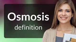 Osmosis &mdash; definition of OSMOSIS