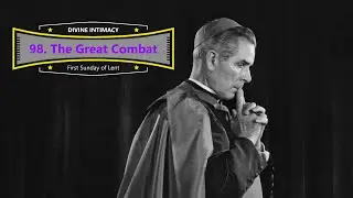 Divine Intimacy - 98. The Great Combat - Read by Archbishop Fulton J. Sheen*