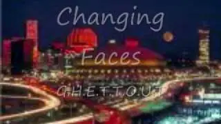 Changing Faces - G.H.E.T.T.O.U.T.