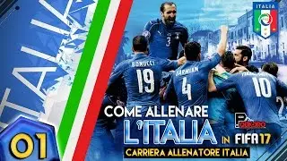 COME ALLENARE L'ITALIA IN FIFA 17 | FIFA 17 carriera allenatore ITALIA #01