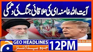 Trump Hopeful for Deal | Khamenei’s Regional War Warning | Geo News 12PM Headlines | 2 February 26