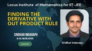FINDING THE DERIVATIVE WITH OUT PRODUCT RULE | Sridhar Indarapu || Locus Institute of Mathematics |