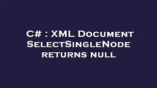 C# : XML Document SelectSingleNode returns null
