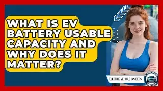 What Is EV Battery Usable Capacity And Why Does It Matter? - Electric Vehicle Insiders