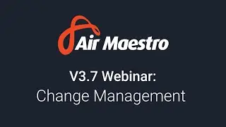 Air Maestro V3.7 Webinar - Change Management