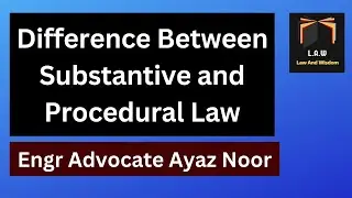 Difference Between Substantive and Procedural Law || Engr Advocate Ayaz Noor