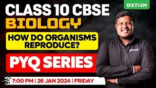 Class 10 CBSE Biology | How Do Organisms Reproduce? - PYQ Series | Xylem Class 10 CBSE