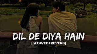 Dil de diya hai Slowed +Reverb ||new Lofi sad broken heart || Anand raj anand || #dillofi #lofimusic
