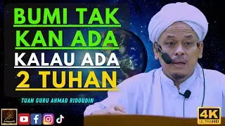 Tuan Guru Ahmad Ridoudin - BUMI TAK KAN ADA KALAU ADA 2 TUHAN