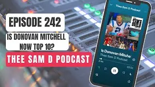 Thee Sam D Podcast Episode 242 | Is Donovan Mitchell Now Top 10?