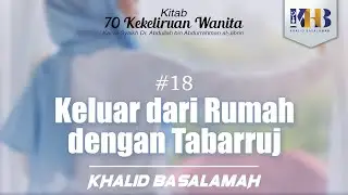 70 Kekeliruan Wanita - #18 Keluar dari Rumah dengan Tabarruj
