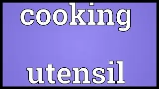 Cooking utensil Meaning