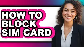 How to Block Sim Card (full Guide)
