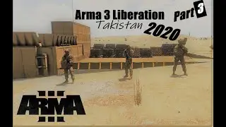 Arma 3 Liberation Takistan 2020: Part 3 