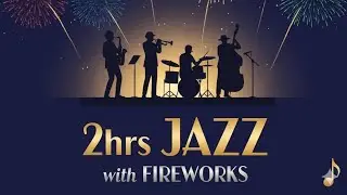 90mins of Smooth Jazz with Gentle Fireworks - Wine with Jazz, Wine with Fireworks
