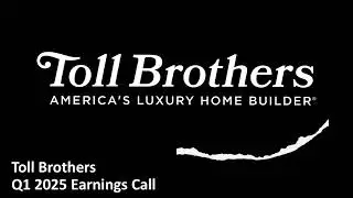 Toll Brothers (NYSE: TOL) - Q1 2025 Earnings Call