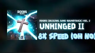 Unhinged 2 8x speed (oh no)
