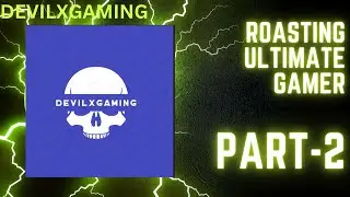 Roasting Ultimate gamer|DevilxGaming|Part-2