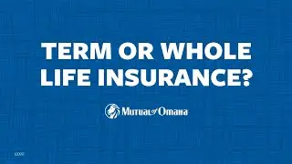 Term vs. Whole Life Insurance | Mutual of Omaha