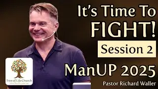 ManUP 2025 &ndash; Session 2: It&rsquo;s Time to Fight | Pastor Richard Waller | Tree of Life Church