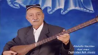 Абдулло Назриев - Асри ман  Abdullo Nazriev ( Tajik folk music )