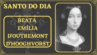 Beata Em&iacute;lia d'Outremont d'Hooghvorst | 22 de Fevereiro