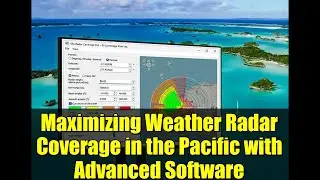 Maximizing Weather Radar Coverage in the Pacific with Advanced Software