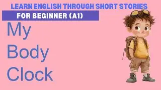 Learn English A1 with the story “My Body Clock” | English Listening Practice for Beginners