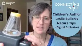 Author Leslie Bulion&rsquo;s Nature Tips (Digital Exclusive) | Connecting Point | May 12, 2022