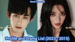 Guo Jun Chen and Ren Min (Never Grow Old) | Profile and Drama List (2023 - 2015) |