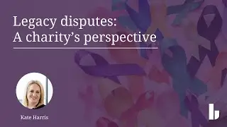 Legacy disputes: A charity&rsquo;s perspective