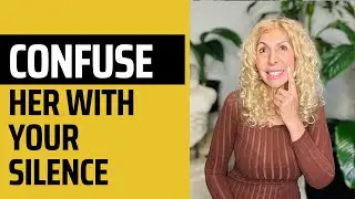 Confuse Her with Your Silence (The Secret Weapon Men Never Use)