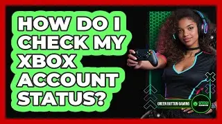 How Do I Check My Xbox Account Status?