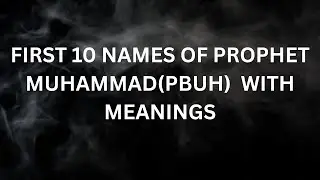 FIRST 10 NAMES OF PROPHET MUHAMMAD(PBUH)  WITH MEANINGS #prophetmuhammad #islam
