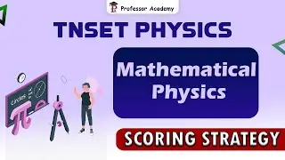 TNSET Physics | Mathematical physics | Scoring Strategy | Professor Academy
