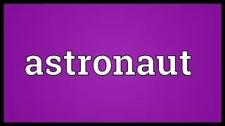 Astronaut Meaning