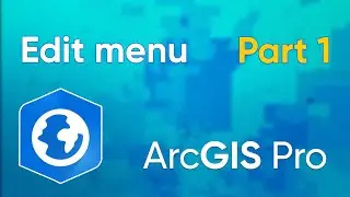 008 ArcGIS Pro Tutorial: Edit menu Part 1